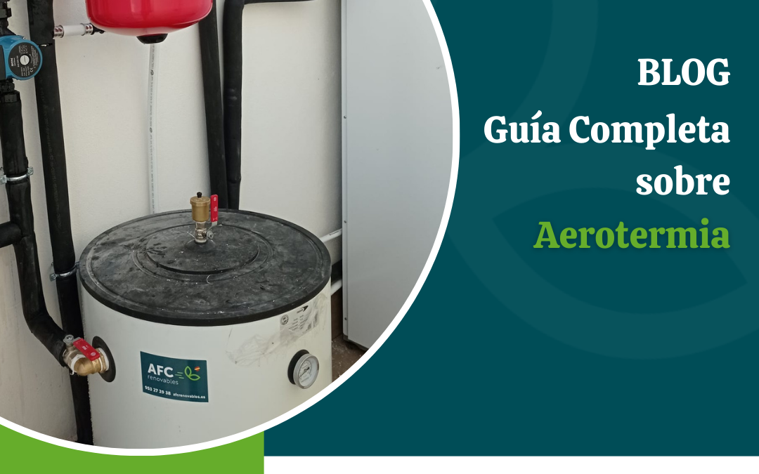 Guía Completa sobre Aerotermia: La Alternativa Sostenible para la Climatización del Hogar